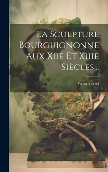 Hardcover La Sculpture Bourguignonne Aux Xiie Et Xiiie Siècles... [French] Book