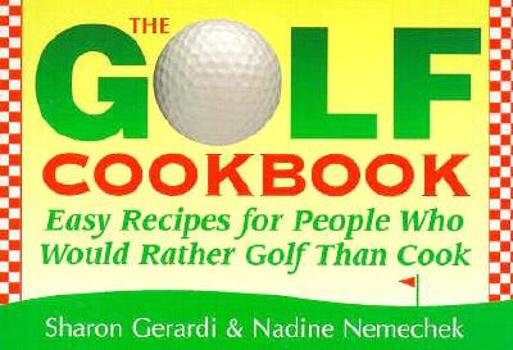 Paperback The Golf Cookbook: Easy Recipes for People Who Would Rather Golf Than Cook Book
