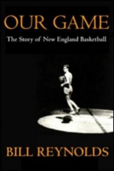 Paperback Our Game: The Story of New England Basketball Book