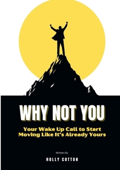Paperback Why Not You: Your Wake Up Call to Start Moving Like It's Already Yours Book