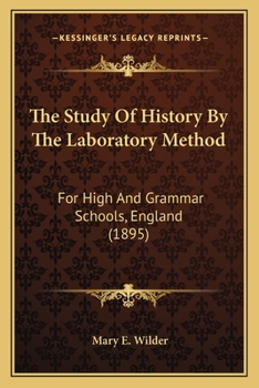Paperback The Study Of History By The Laboratory Method: For High And Grammar Schools, England (1895) Book