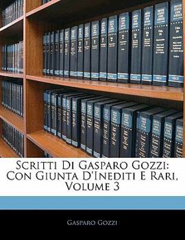 Paperback Scritti Di Gasparo Gozzi: Con Giunta D'inediti E Rari, Volume 3 [French] Book