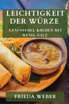 Paperback Leichtigkeit der Würze: Genussvoll Kochen mit Wenig Salz [German] Book