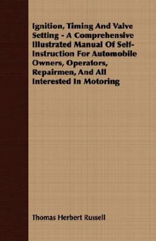 Paperback Ignition, Timing And Valve Setting - A Comprehensive Illustrated Manual Of Self-Instruction For Automobile Owners, Operators, Repairmen, And All Inter Book