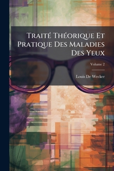 Paperback Traité Théorique Et Pratique Des Maladies Des Yeux; Volume 2 [French] Book