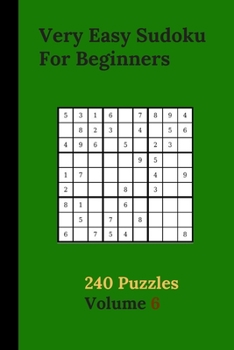 Paperback Very Easy Sudoku For Beginners 240 Puzzles Volume 6: Very Easy Sudoku Puzzle Books - 240 Sudoku Puzzles For Beginners With Solutions Included - First Book