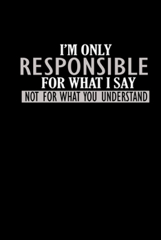 Paperback I'm only responsible for what I say not for what you understand: Food Journal - Track your Meals - Eat clean and fit - Breakfast Lunch Diner Snacks - Book