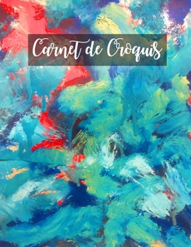 Carnet de Croquis: Pages vierges de carnet de croquis pour le dessin, la peinture, l'écriture, le croquis ou le griffonnage pour les artistes, les ... les garçons et les filles. (French Edition)