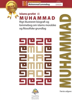 Islams profet Muhammad (saw): Rigt illustreret biografi og lommebog om islams moralske og filosofiske grundlag (Danish Edition)