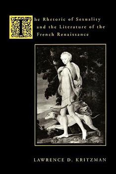 Paperback The Rhetoric of Sexuality and the Literature of the French Renaissance Book