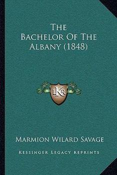 Paperback The Bachelor Of The Albany (1848) Book