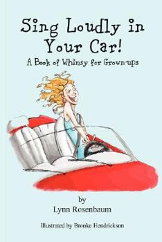 Paperback Sing Loudly in Your Car! a Book of Whimsy for Grown-Ups Book