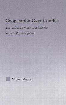 Hardcover Cooperation over Conflict: The Women's Movement and the State in Postwar Japan Book