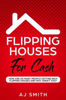 Paperback Flipping Houses For Cash: How are so many people getting rich flipping houses and why aren't you Book