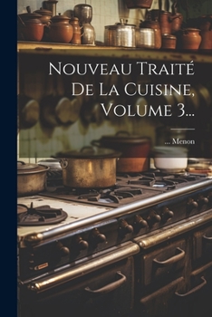 Paperback Nouveau Traité De La Cuisine, Volume 3... [French] Book