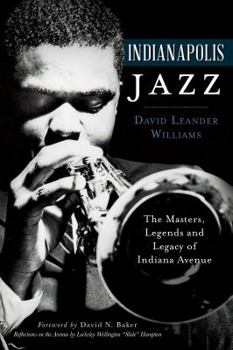 Paperback Indianapolis Jazz:: The Masters, Legends and Legacy of Indiana Avenue Book
