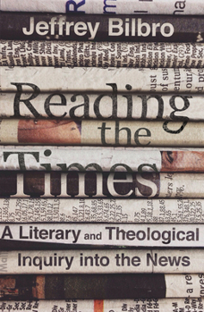 Hardcover Reading the Times: A Literary and Theological Inquiry Into the News Book