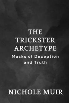 Paperback The Trickster Archetype - Masks of Deception and Truth Book