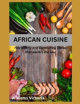 AFRICAN CUISINE: cookbook recipes simply, easy, joyful, kitchen west african, south african food home cooked , black history traditional vegan master and special authentic.ultimate world cuisines pot