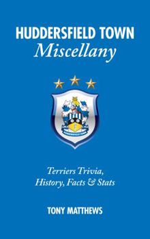 Hardcover Huddersfield Town Miscellany: Terriers Trivia, History, Facts and STATS Book