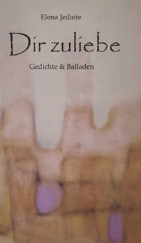 Hardcover Dir zuliebe: Gedichte & Balladen [German] Book