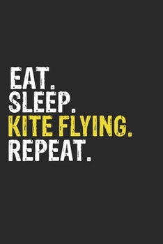 Eat Sleep Kite flying Repeat Funny Cool Gift for Kite flying Lovers Notebook A beautiful: Lined Notebook / Journal Gift, Kite flying Cool quote, 120 ... Kite flying Repeat, Customized Journal, Ki