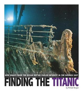 Paperback Finding the Titanic: How Images from the Ocean Depths Fueled Interest in the Doomed Ship Book