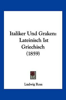 Paperback Italiker Und Graken: Lateinisch Ist Griechisch (1859) [German] Book