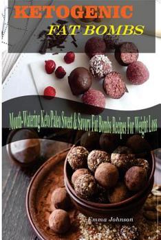 Paperback Fat Bombs: Ketogenic Fat Bomb Recipes, Mouth-Watering Keto / Paleo Sweet & Savory Fat Bombs Recipes for Weight Loss Book