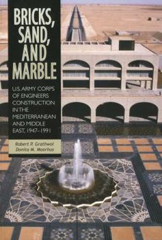 Bricks, Sand, and Marble: U.S. Army Corps of Engineers Construction in the Mediterranean and Middle East, 1947-1991 - Book  of the U.S. Army in the Cold War