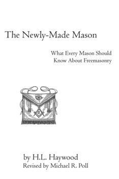Newly Made Mason: What He & Every Mason Should Know About Masonry