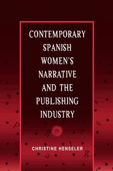 Hardcover Contemporary Spanish Women's Narrative and the Publishing Industry Book