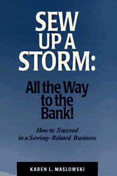Paperback Sew Up a Storm: All the Way to the Bank! How to Succeed in a Sewing-Related Business Book