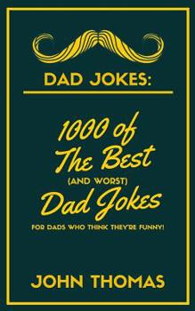 Paperback Dad Jokes: 1000 of The Best (and WORST) DAD JOKES: For Dads who THINK they're funny! Book