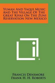 Paperback Yuman and Yaqui Music and the Village of the Great Kivas on the Zuni Reservation New Mexico Book