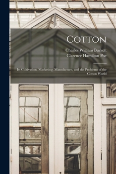 Paperback Cotton: Its Cultivation, Marketing, Manufacture, and the Problems of the Cotton World Book