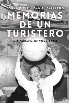Memorias de un Turistero: La biografía de Tony Pérez