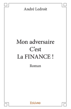 Paperback Mon adversaire C'est La FINANCE: Roman [French] Book