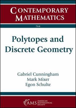 Polytopes and Discrete Geometry: Ams Special Session on Polytopes and Discrete Geometry, April 21-22, 2018,