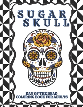 Paperback Sugar Skull, Day of the Dead, Coloring Book For Adults: Fun Skull Designs For Adults Stress Relief and Relaxation Book