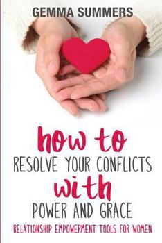 Paperback How to Resolve Your Conflicts with Power and Grace: Relationship Empowerment Tools for Women Book