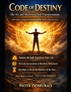 Paperback Code of Destiny: The Art and Mastery of Self-Transformation: One Arch-Understanding. One Tool. One Ritual. Book