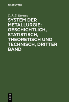 Hardcover System der Metallurgie: geschichtlich, statistisch, theoretisch und technisch, Dritter Band [German] Book