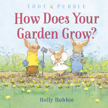 Hardcover Toot & Puddle: How Does Your Garden Grow? Book
