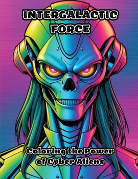 Paperback Intergalactic Force: Coloring the Power of Cyber Aliens Book
