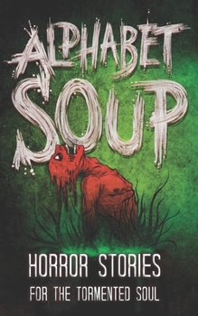 Paperback Alphabet Soup: Horror Stories for the Tormented Soul Book