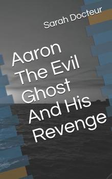 Paperback Aaron The Evil Ghost And His Revenge Book