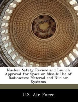 Paperback Nuclear Safety Review and Launch Approval for Space or Missile Use of Radioactive Material and Nuclear Systems Book