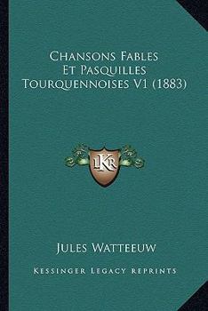 Paperback Chansons Fables Et Pasquilles Tourquennoises V1 (1883) [French] Book