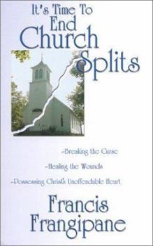 Paperback It's Time to End Church Splits: Breaking the Curse, Healing the Wounds, Possessing Christ's Unoffendable Heart Book